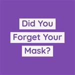 Did you forget your mask? 